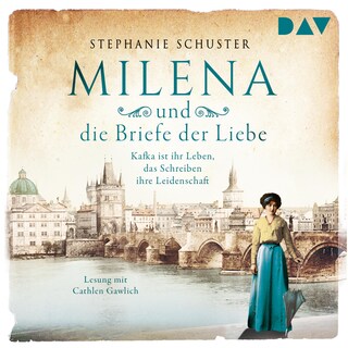 Milena und die Briefe der Liebe. Kafka ist ihr Leben, das Schreiben ihre Leidenschaft als Hörbuch