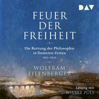 Feuer der Freiheit. Die Rettung der Philosophie in finsteren Zeiten (1933–1943)
