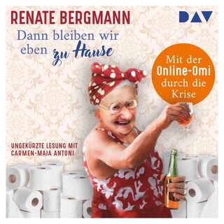 Dann bleiben wir eben zu Hause! Mit der Online-Omi durch die Krise als Hörbuch