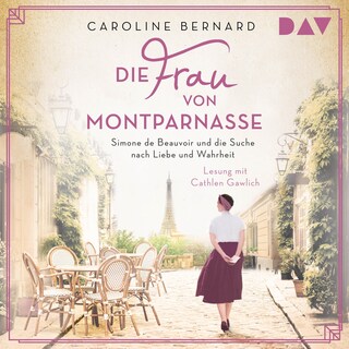 Die Frau von Montparnasse. Simone de Beauvoir und die Suche nach Liebe und Wahrheit als Hörbuch