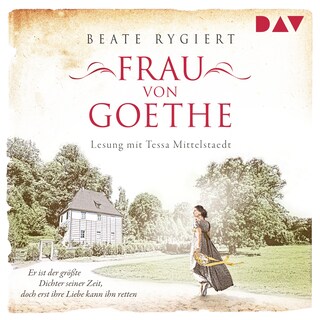Frau von Goethe. Er ist der größte Dichter seiner Zeit, doch erst ihre Liebe kann ihn retten als Hörbuch