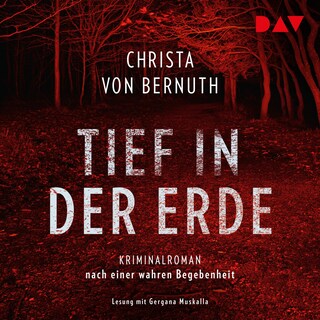 Tief in der Erde. Kriminalroman nach einer wahren Begebenheit als Hörbuch
