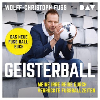 Geisterball. Meine irre Reise durch verrückte Fußballzeiten als Hörbuch