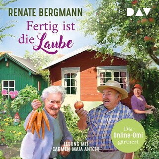 Fertig ist die Laube. Die Online-Omi gärtnert als Hörbuch