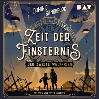 Weltgeschichte(n). Zeit der Finsternis: Der Zweite Weltkrieg als Hörbuch