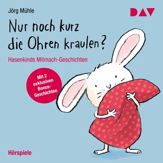 Nur noch kurz die Ohren kraulen? Hasenkinds Mitmach-Geschichten als Hörbuch