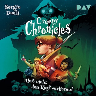 Creepy Chronicles – Teil 1: Bloß nicht den Kopf verlieren! als Hörbuch