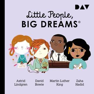 Little People, Big Dreams® – Teil 4: Astrid Lindgren, David Bowie, Martin Luther King, Zaha Hadid als Hörbuch