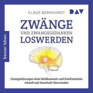 Zwänge und Zwangsgedanken loswerden. Zwangsstörungen ohne Medikamente und Konfrontation schnell und dauerhaft überwinden als Hörbuch