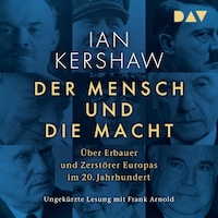 Der Mensch und die Macht. Über Erbauer und Zerstörer Europas im 20. Jahrhundert