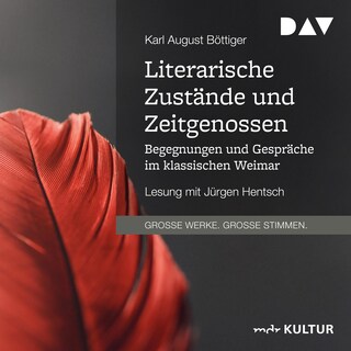 Literarische Zustände und Zeitgenossen. Begegnungen und Gespräche im klassischen Weimar als Hörbuch