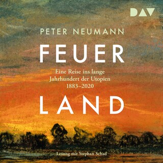 Feuerland. Eine Reise ins lange Jahrhundert der Utopien 1883–2020 als Hörbuch