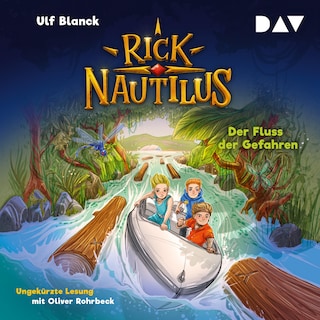 Rick Nautilus – Teil 9: Der Fluss der Gefahren als Hörbuch
