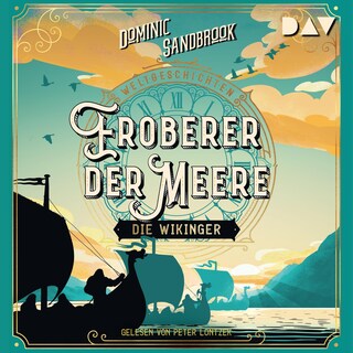 Weltgeschichte(n). Eroberer der Meere: Die Wikinger als Hörbuch