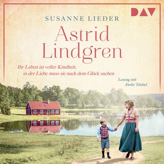 Astrid Lindgren. Ihr Leben ist voller Kindheit, in der Liebe muss sie nach dem Glück suchen als Hörbuch