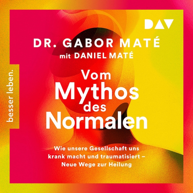 Portada de libro para Vom Mythos des Normalen. Wie unsere Gesellschaft uns krank macht und traumatisiert – Neue Wege zur Heilung