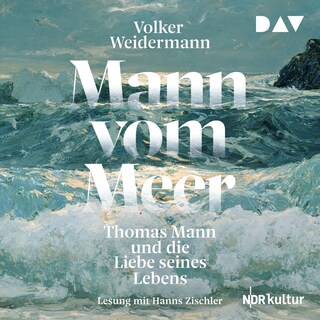 Mann vom Meer. Thomas Mann und die Liebe seines Lebens als Hörbuch