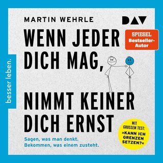 Wenn jeder dich mag, nimmt keiner dich ernst. Sagen, was man denkt. Bekommen, was einem zusteht als Hörbuch