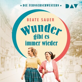 Wunder gibt es immer wieder (Die Fernsehschwestern 1) als Hörbuch