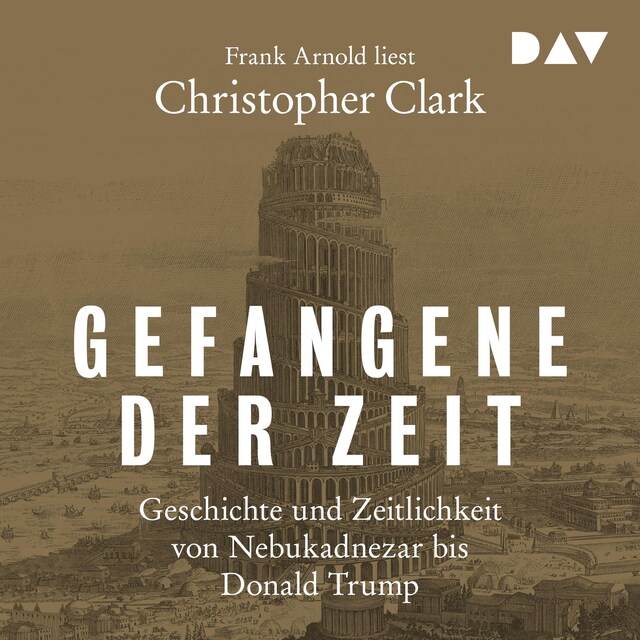 Buchcover für Gefangene der Zeit: Geschichte und Zeitlichkeit von Nebukadnezar bis Donald Trump