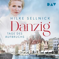 Danzig. Tage des Aufbruchs