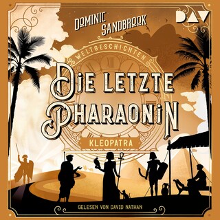 Weltgeschichte(n). Die letzte Pharaonin: Kleopatra als Hörbuch