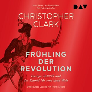 Frühling der Revolution. Europa 1848/49 und der Kampf für eine neue Welt als Hörbuch