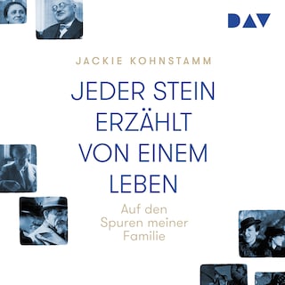 Jeder Stein erzählt von einem Leben. Auf den Spuren meiner Familie als Hörbuch