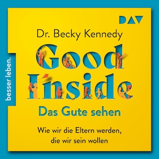 Good Inside – Das Gute sehen. Wie wir die Eltern werden, die wir sein wollen als Hörbuch