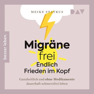 Migräne-frei – Endlich Frieden im Kopf. Ganzheitlich und ohne Medikamente dauerhaft schmerzfrei leben als Hörbuch