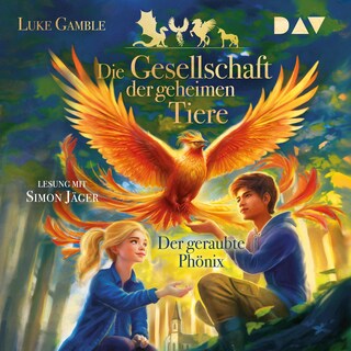 Die Gesellschaft der geheimen Tiere – Teil 2: Der geraubte Phönix als Hörbuch
