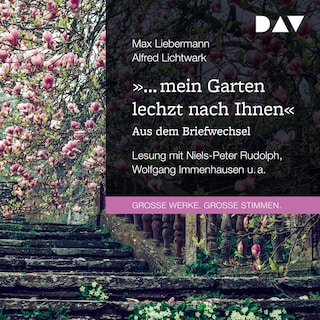 »… mein Garten lechzt nach Ihnen«. Aus dem Briefwechsel als Hörbuch