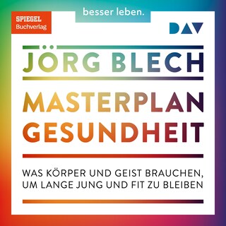 Masterplan Gesundheit. Was Körper und Geist brauchen, um lange jung und fit zu bleiben als Hörbuch