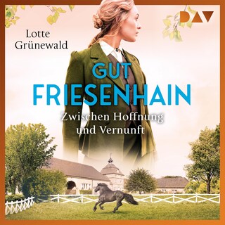 Gut Friesenhain. Zwischen Hoffnung und Vernunft als Hörbuch