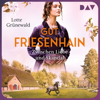 Gut Friesenhain. Zwischen Liebe und Skandal als Hörbuch