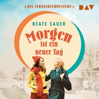Morgen ist ein neuer Tag (Die Fernsehschwestern 2) als Hörbuch