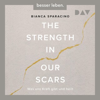 The Strength In Our Scars. Was uns Kraft gibt und heilt als Hörbuch