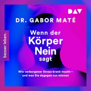 Wenn der Körper Nein sagt: Wie verborgener Stress krank macht – und was Sie dagegen tun können als Hörbuch