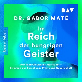 Im Reich der hungrigen Geister: Auf Tuchfühlung mit der Sucht – Stimmen aus Forschung, Praxis und Gesellschaft als Hörbuch