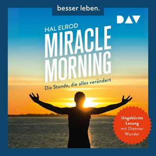 Miracle Morning. Die Stunde, die alles verändert. Erweiterte und aktualisierte Neuausgabe als Hörbuch
