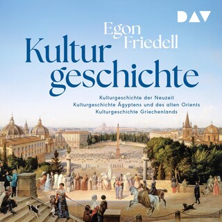 Kulturgeschichte: Kulturgeschichte der Neuzeit, Kulturgeschichte Ägyptens und des alten Orients, Kulturgeschichte Griechenlands als Hörbuch