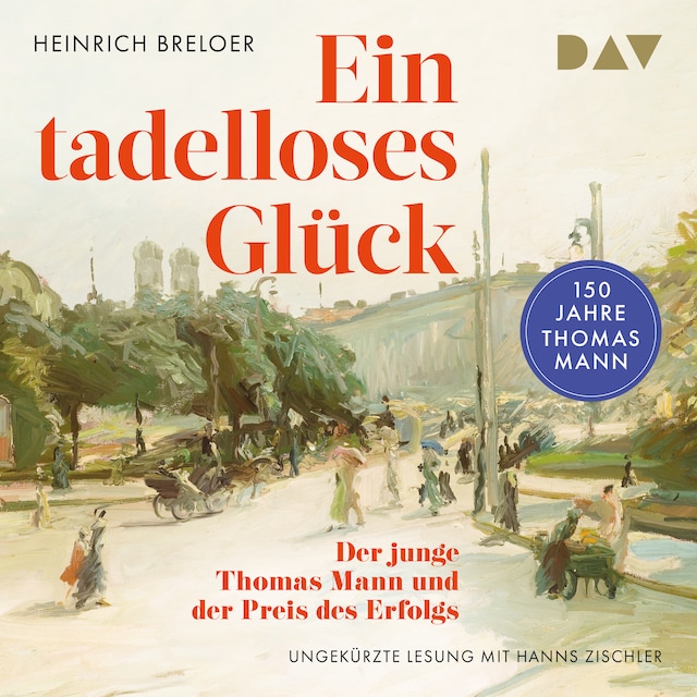 Buchcover für Ein tadelloses Glück. Der junge Thomas Mann und der Preis des Erfolgs – 150 Jahre Thomas Mann