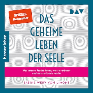 Das geheime Leben der Seele: Was unsere Psyche formt, wie sie arbeitet und was sie krank macht als Hörbuch