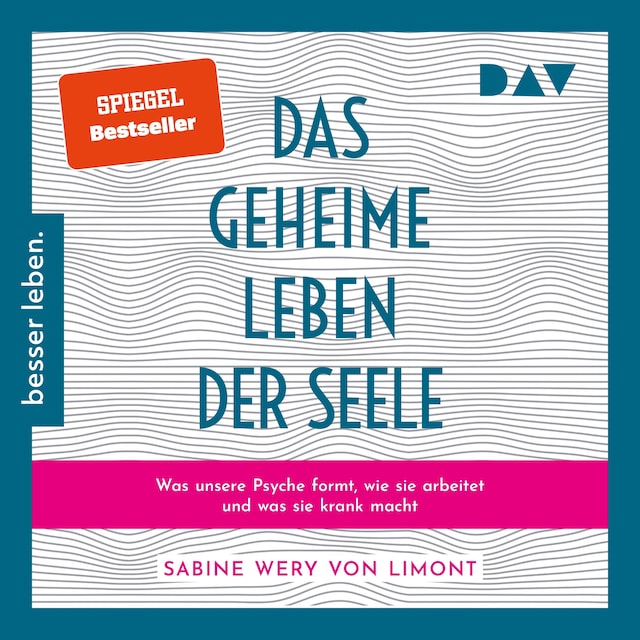 Buchcover für Das geheime Leben der Seele: Was unsere Psyche formt, wie sie arbeitet und was sie krank macht