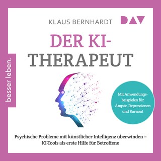 Der KI-Therapeut. Psychische Probleme mit künstlicher Intelligenz überwinden – KI-Tools als erste Hilfe für Betroffene als Hörbuch