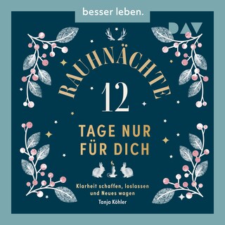 Rauhnächte – 12 Tage nur für dich. Klarheit schaffen, loslassen und Neues wagen als Hörbuch