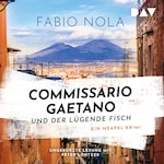 Commissario Gaetano und der lügende Fisch. Ein Neapel-Krimi