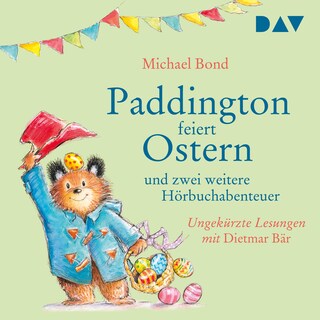Paddington feiert Ostern und zwei weitere Hörbuchabenteuer als Hörbuch