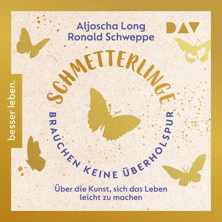 Schmetterlinge brauchen keine Überholspur. Über die Kunst, sich das Leben leicht zu machen als Hörbuch