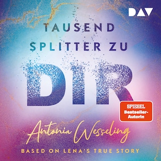 Tausend Splitter zu dir – Based on Lena's True Story als Hörbuch